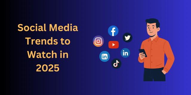 Social Media Trends to Watch in 2025