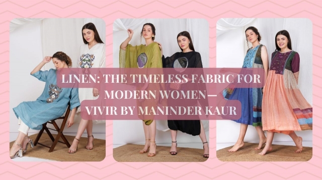 Linen: The Timeless Fabric for Modern Women — VIVIR by Maninder Kaur