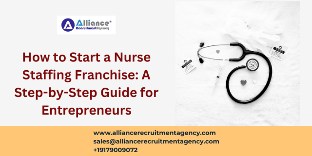 How to Start a Nurse Staffing Franchise: A Step-by-Step Guide for Entrepreneurs