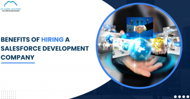 Top Benefits of Hiring a Salesforce Development Company in 2025