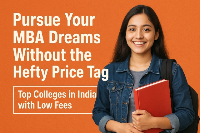 Pursue Your MBA Dreams Without the Hefty Price Tag: Top Colleges in India with Low Fees