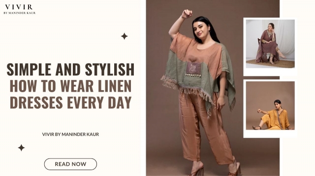 Simple and Stylish: How to Wear Linen Dresses Every Day- VIVIR by Maninder Kaur