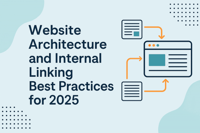 Website Architecture and Internal Linking Best Practices for 2025