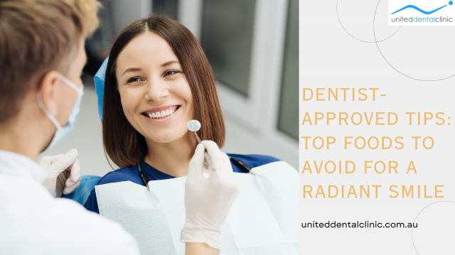 Dentist-Approved Tips: Top Foods to Avoid for a Radiant Smile