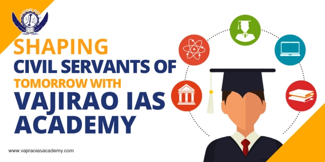 Shaping Civil Servants of Tomorrow with Vajirao IAS Academy