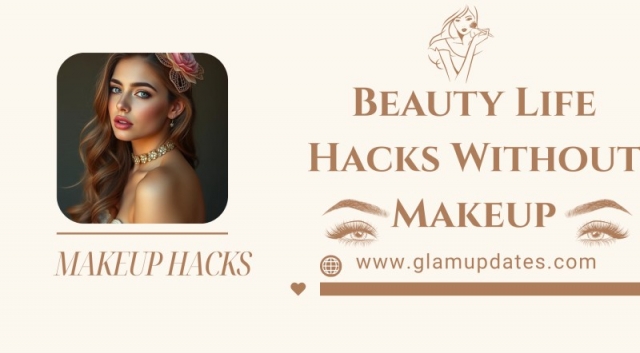 Beauty Life Hacks Without Makeup​