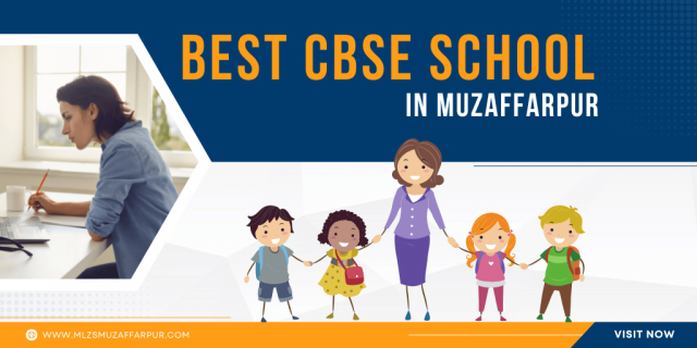 Why Should You Let Your Child Attend a Top CBSE School in Muzaffarpur, India?