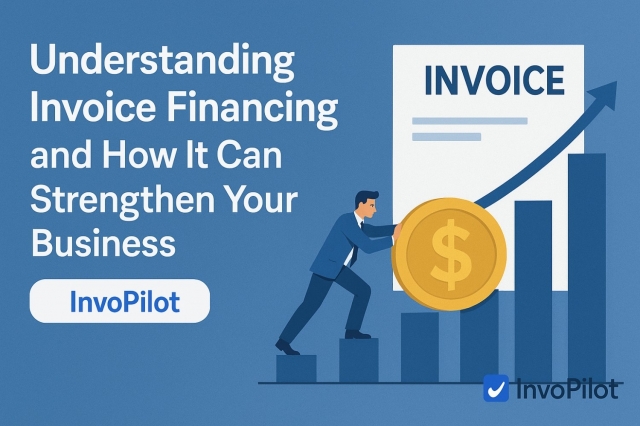 Understanding Invoice Financing and How It Can Empower Your Business
