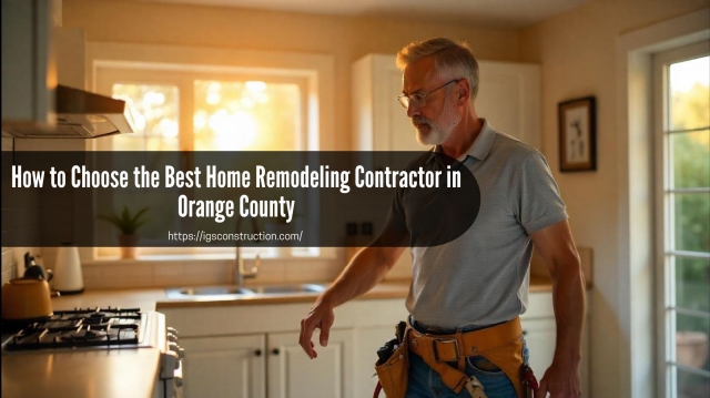 How to Choose the Best Home Remodeling Contractor in Orange County