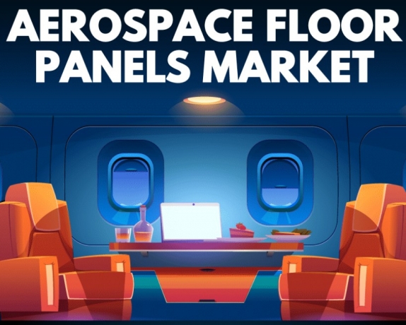 Aerospace Floor Panels Market Size and Demand Forecast Through 2032