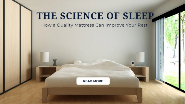 The Science of Sleep: How a Quality Mattress Can Improve Your Rest