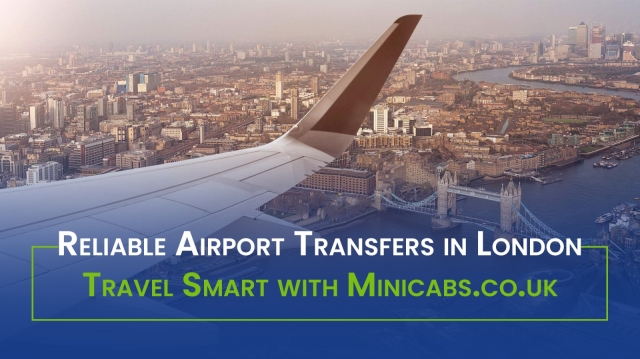 Reliable Airport Transfers in London – Travel Smart with Minicabs.co.uk