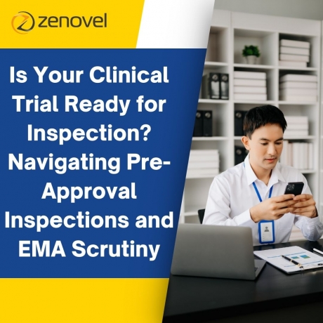 Is Your Clinical Trial Ready for Inspection? Navigating Pre-Approval Inspections and EMA Scrutiny
