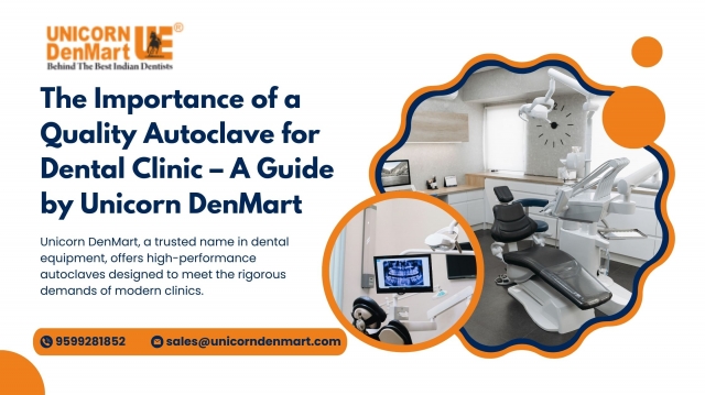 The Importance of a Quality Autoclave for Dental Clinic – A Guide by Unicorn DenMart
