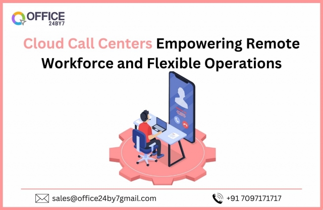 Cloud Call Centers: Empowering Remote Workforce and Flexible Operations