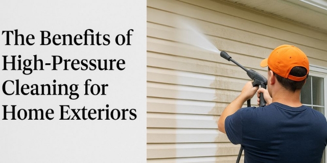 The Benefits of High-Pressure Cleaning for Home Exteriors