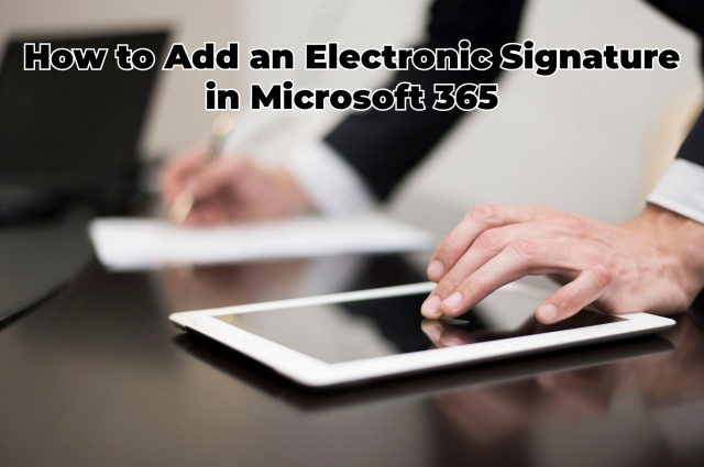 How To Add An Electronic Signature In Microsoft 365