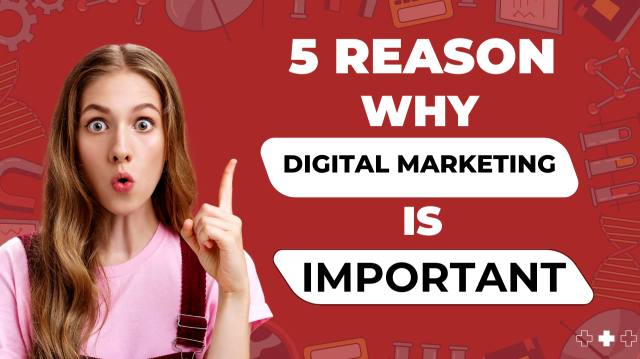 5 Reasons Why Digital Marketing Is Important