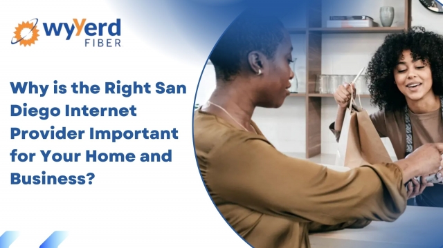 Why is the Right San Diego Internet Provider Important for Your Home and Business? 
