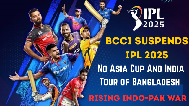 BCCI Suspends IPL 2025: No Asia Cup or India Tour of Bangladesh Rising Indo-Pak War
