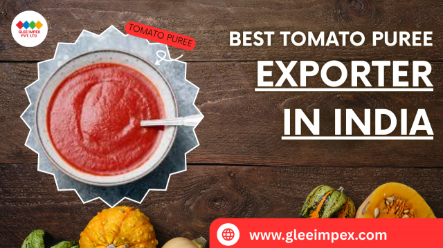 Glee Impex Pvt Ltd: Leading Premium Tomato Puree Exporter from India