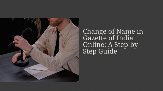 Change of Name in Gazette of India Online: A Step-by-Step Guide