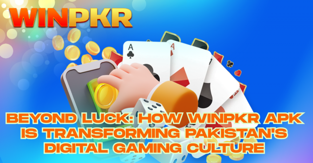 Beyond Luck: How Winpkr APK is Transforming Pakistan's Digital Gaming Culture