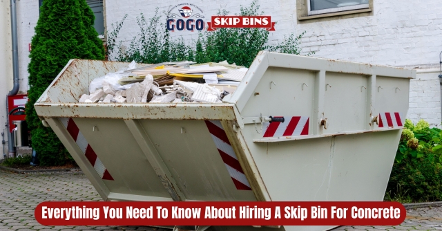 Everything You Need to Know About Hiring a Skip Bin for Concrete