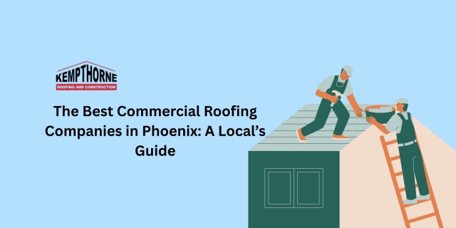 The Best Commercial Roofing Companies in Phoenix: A Local’s Guide