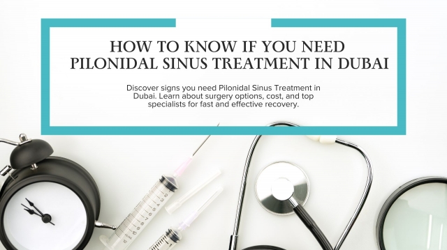 How to Know If You Need Pilonidal Sinus Treatment in Dubai
