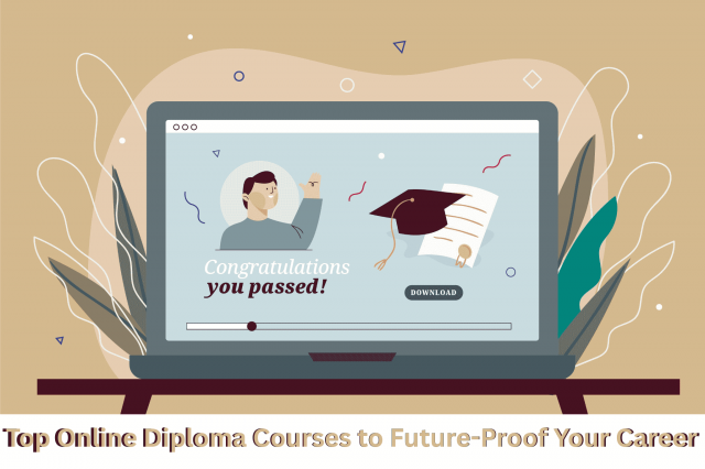 Top Online Diploma Courses to Future-Proof Your Career