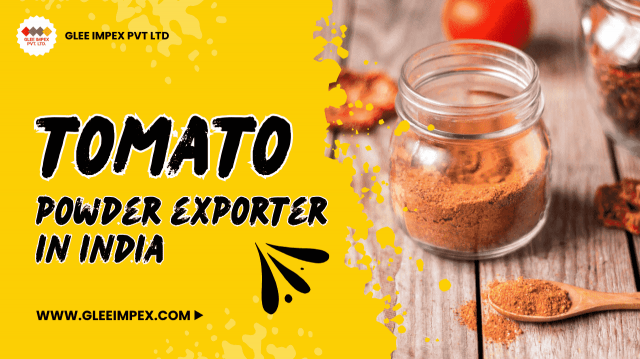 Partner with the Best Tomato Powder Exporter in India: A Trusted Name in Global Trade