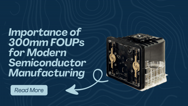 Why 300mm FOUPs Are Essential for Modern Semiconductor Manufacturing