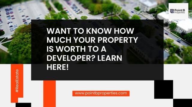Want to know How Much Your Property is Worth to a Developer? Learn Here! 