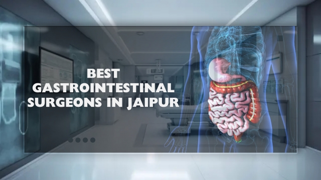 Best Gastrointestinal Surgeons in Jaipur: Where Experience Meets Precision