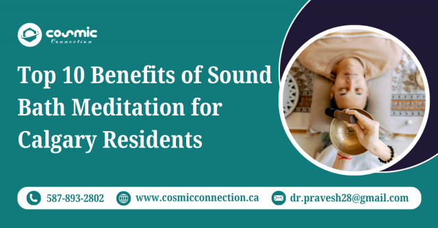 Top 10 Benefits of Sound Bath Meditation for Calgary Residents