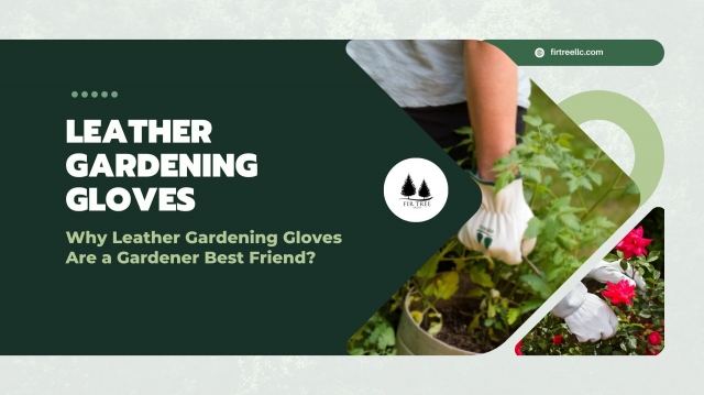Why Leather Gardening Gloves Are a Gardener Best Friend?