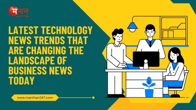 Latest Technology News Trends That Are Changing the Landscape of Business News Today