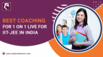 BEST COACHING FOR 1 ON 1 LIVE FOR IIT-JEE IN INDIA