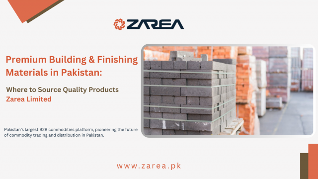 Premium Building and Finishing Materials in Pakistan: Where to Source Quality Products | Zarea Limited