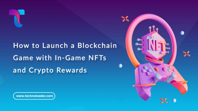 How to Launch a Blockchain Game with In-Game NFTs and Crypto Rewards