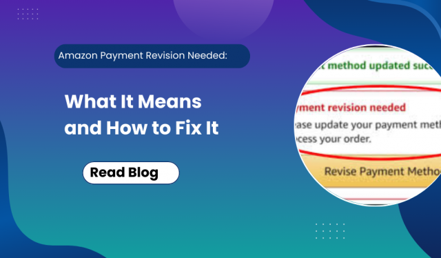 Amazon Payment Revision Needed: What It Means and How to Fix It.