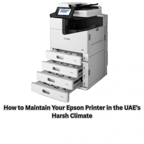 How to Maintain Your Epson Printer in the UAE’s Harsh Climate