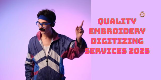 Quality Embroidery Digitizing Services 2025
