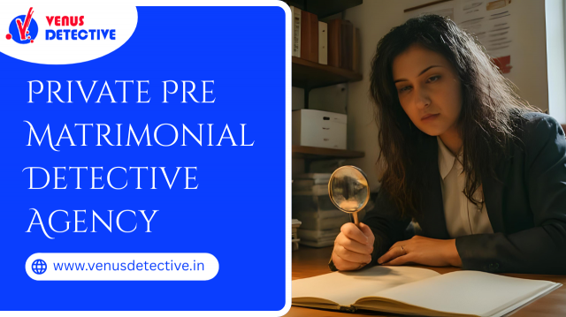 Private Pre Matrimonial Detective Agency – Trusted Investigations Across Major Indian Cities