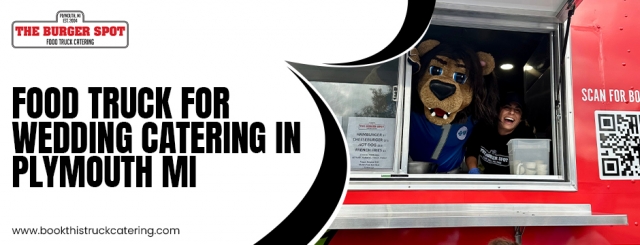 Discover the Best Food Truck Catering Services in Plymouth MI with Book This Truck Catering