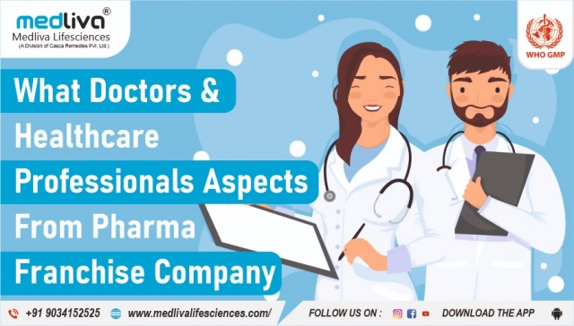 What Doctors & Healthcare Professionals Aspects From Pharma Franchise Company 
