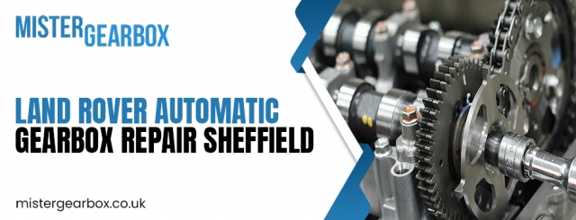 Land Rover Automatic Gearbox Repair in Sheffield: Expert Auto Gearbox Service by Mister Gearbox