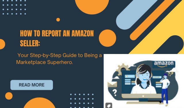 How to Report an Amazon Seller: Your Step-by-Step Guide to Being a Marketplace Superhero.