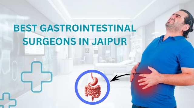 Best Gastrointestinal Surgery Specialists in Jaipur for Advanced Digestive Care
